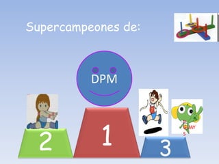 Supercampeones de: DPM 1 GUAYS 2 3 