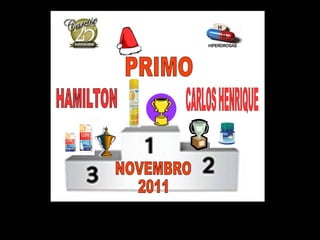 NOVEMBRO 2011  PRIMO  HAMILTON  CARLOS HENRIQUE 