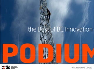 4/2/2010




 the Best of BC Innovation



PODIUM           British Columbia, Canada
 