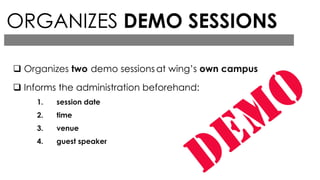  Organizes two demo sessions at wing’s own campus
 Informs the administration beforehand:
1. session date
2. time
3. ven...
