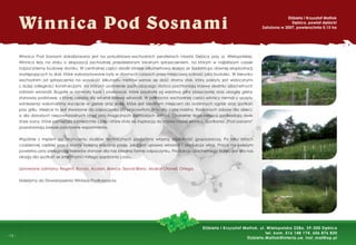-
- 16 -
Winnica Pod Sosnami
Elżbieta i Krzysztof Matłok
Dębica, powiat dębicki
Założona w 2007, powierzchnia 0,15 ha
Winnica Pod Sosnami zlokalizowana jest na południowo-wschodnich peryferiach miasta Dębica przy ul. Wielopolskiej.
Winnica leży na stoku o ekspozycji zachodniej przedzielonym lokalnym spłaszczeniem, na którym w najbliższym czasie
rozpoczniemy budowę domku. W centralnej części działki istnieje kilkumetrowa skarpa ze śladami po dawnej eksploatacji
występujących tu skał, które wykorzystywane były w dawnych czasach przez miejscową ludność jako budulec. W kierunku
wschodnim od spłaszczenia na wysokość kilkunastu metrów wznosi się dość stromy stok, który pokryty jest widocznymi
z dużej odległości konstrukcjami, na których promienie zachodzącego słońca pochłaniają krzewy siedmiu szlachetnych
odmian winorośli. Bogate w minerały łupki i piaskowce, które przykryte są warstwą gliny piaszczystej oraz ubogiej gleby
stanowią podstawę, z której czerpią siły witalne krzewy winorośli. W północno wschodniej części winnicy niemal u szczytu
wzniesienia wykonaliśmy wycięcie w glebie oraz skale, które jest idealnym miejscem do rodzinnych ognisk oraz spotkań
przy grillu. Miejsce to jest stworzone do odpoczynku po pracowitym dniu dla całej rodziny. Radosnych zabaw dla dzieci,
a dla dorosłych niepowtarzalnych chwil przy magicznych zachodach słońca. Charakter tego miejsca podkreślają dwie
stare sosny, które pamiętają zamierzchłe czasy i które stały się inspiracją do nazwy naszej winnicy. Spotkania „Pod sosnami”
pozostawiają zawsze pozytywne wspomnienia.
Wspólnie z mężem po ukończeniu studiów technicznych podjęliśmy własną działalność gospodarczą. Po kilku latach
codziennej ciężkiej pracy mamy kolejną wspólną pasję, jaką jest uprawa winorośli i produkcja wina. Praca na świeżym
powietrzu przy pielęgnacji krzewów stanowi dla nas idealną formę odpoczynku. Produkcja szlachetnego trunku jest dla nas
okazją dla spotkań ze znajomymi i miłego spędzania czasu.
Uprawiane odmiany: Regent, Rondo, Acolan, Bianca, Seyval Blanc, Muskat Otonell, Ortega.
Należymy do Stowarzyszenia Winiarzy Podkarpacia.
Elżbieta i Krzysztof Matłok, ul. Wielopolska 228a, 39-200 Dębica
tel. kom. 516 148 174, 606 876 820
Elzbieta.Matlok@interia.ue, inst_mat@op.pl
 