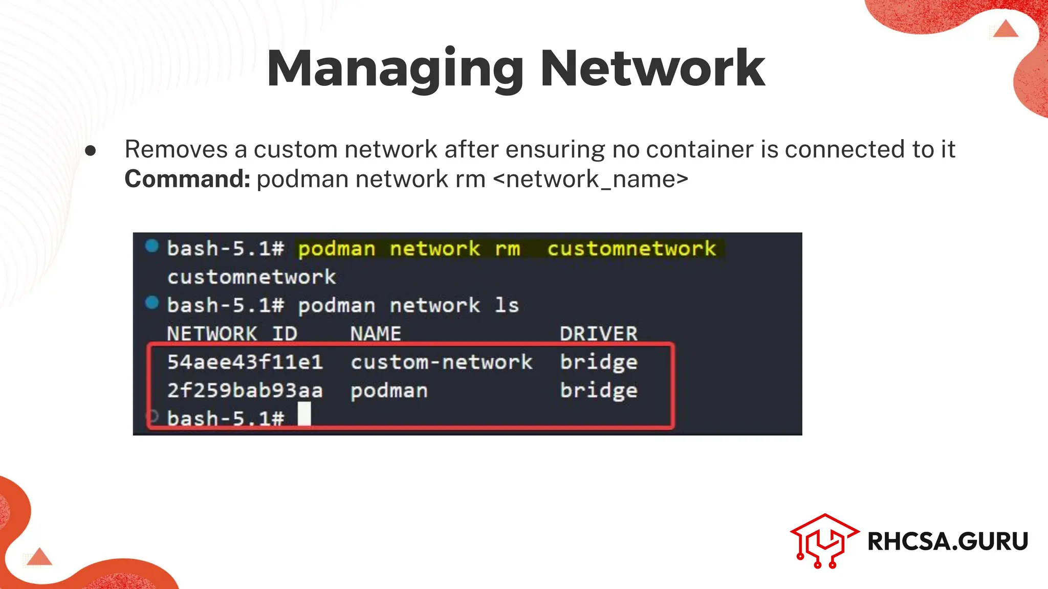 Managing Network
● Removes a custom network after ensuring no container is connected to it
Command: podman network rm <network_name>