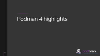V0000000
29
Podman 4 highlights
 