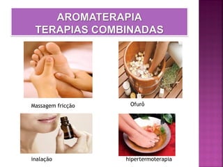 Massagem fricção Ofurô
inalação hipertermoterapia
 