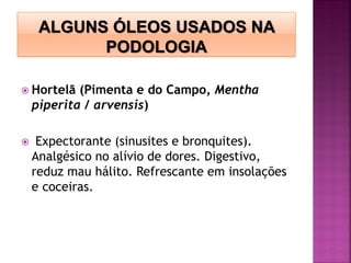  Hortelã (Pimenta e do Campo, Mentha
piperita / arvensis)
 Expectorante (sinusites e bronquites).
Analgésico no alívio de dores. Digestivo,
reduz mau hálito. Refrescante em insolações
e coceiras.
 