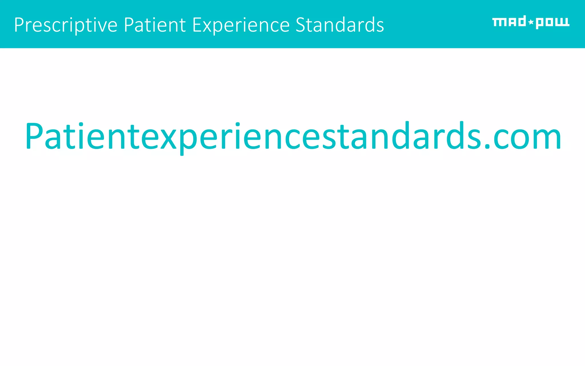 Prescriptive Patient Experience Standards
Patientexperiencestandards.com
 