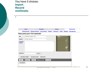 At the posting page you can type a title for your recording, add tags, comments and a picture. You have 3 choices: Import Record mixOmatic 
