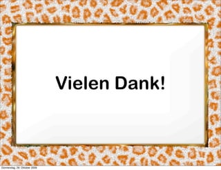 Vielen Dank!



Donnerstag, 29. Oktober 2009
 
