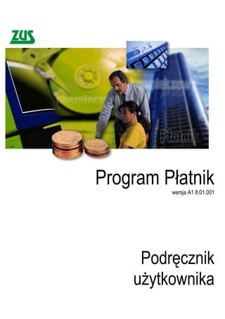 Program P atnik
         wersja A1 8.01.001




     Podr cznik
    u ytkownika
 