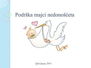 Podrška majci nedonošćeta
Split,lipanj 2014
 