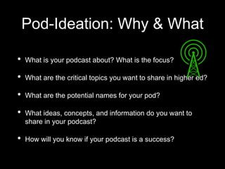 Pod-Storming: How
Length/Time: How long do you want your podcast episodes
to be? This might based on your podcast format/s...