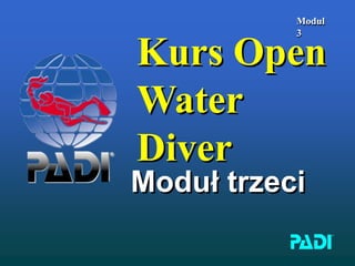 Modul
3
Kurs Open
Water
Diver
Moduł trzeci
 