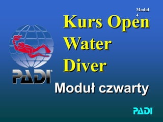 Modul
4
Kurs Open
Water
Diver
Moduł czwarty
 