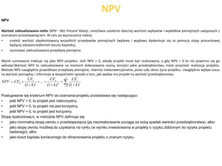 NPV
NPV
Wartośd zaktualizowana netto (NPV - Net Present Value), umożliwia ustalenie obecnej wartości wpływów i wydatków pi...