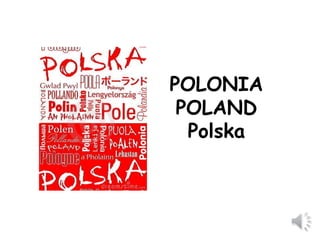 POLONIA 
POLAND 
Polska 
 