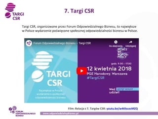7. Targi CSR
Targi CSR, organizowane przez Forum Odpowiedzialnego Biznesu, to największe
w Polsce wydarzenie poświęcone sp...