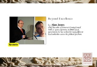Beyond Excellence by  Alan Jones Chief Executive of Somerset County Council. With 31 years experience in British Local Government, he has worked for many different local authorities across the political spectrum. 