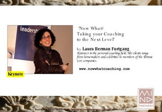 ‘ Now What? Taking your Coaching to the Next Level' by  Laura Berman Fortgang A pioneer in the personal coaching field. Her clients range from homemakers and celebrities to members of the Fortune 500 companies. www.nowwhatcoaching.com 