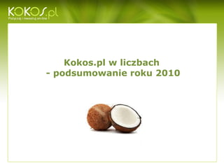 Kokos.pl w liczbach  - podsumowanie roku 2010 