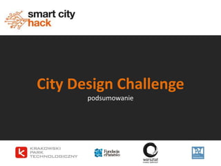 City Design Challenge
podsumowanie
 