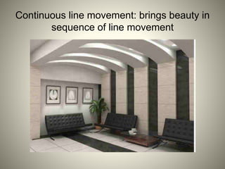 Continuous line movement: brings beauty in
sequence of line movement
 