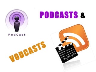 PODCASTS  & VODCASTS 