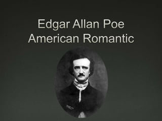 Edgar Allan PoeAmerican Romantic 