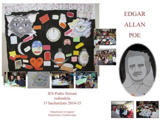 EDGAR
ALLAN
POE
IES Pedro floriani
redondela
1st bacharelato 2014-15
Department of english
Department of philosophy
 