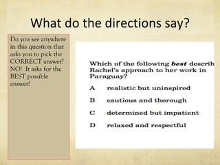 What do the directions say? Do you see anywhere in this question that asks you to pick the CORRECT answer?  NO!  It asks for the BEST possible answer! 