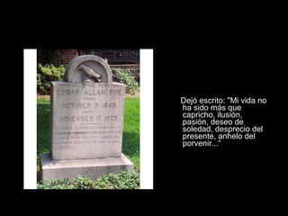 Dejó escrito: "Mi vida no
ha sido más que
capricho, ilusión,
pasión, deseo de
soledad, desprecio del
presente, anhelo del
porvenir...“
 