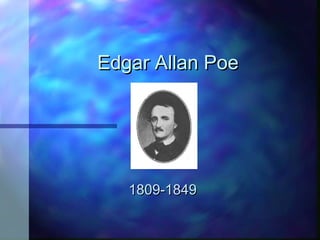 Edgar Allan PoeEdgar Allan Poe
1809-18491809-1849
 