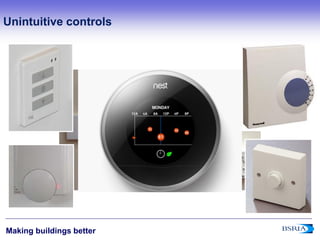 6
Making buildings better
Unintuitive controls
 