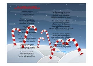 EL CAMELLO COJITO
(AUTO DE LOS REYES MAGOS)

       El camello se pinchó            Se iba cayendo la mirra
    con un cardo en el camino
      y el mecánico Melchor             a lo largo del camino,
            le dio vino.               Baltasar lleva los cofres,
                                      Melchor empujaba al bicho.
       Baltasar fue a repostar
     más allá del quinto pino....       Y a las tantas ya del alba
   e intranquilo el gran Melchor
      consultaba su "longinos".         -ya cantaban pajarillos-
                                       los tres reyes se quedaron
           -¡no llegamos,               boquiabiertos e indecisos,
            no llegamos             oyendo hablar como a un hombre
    y el santo parto ha venido!         a un niño recién nacido.
   -Son las doce y tres minutos
   y tres reyes se han perdido-.       -No quiero oro ni incienso
                                        ni esos tesoros tan fríos,
       El camello cojeando            quiero al camello, le quiero.
    más medio muerto que vivo           le quiero, repitió el niño.
     va espeluchando su felpa
    entre los troncos de olivos.
                                      A pie vuelven los tres reyes
       Acercándose a Gaspar,             cabizbajos y afligidos.
       Melchor le dijo al oído:       mientras el camello echado
      -Vaya birria de camello
   que en oriente te han vendido.      le hace cosquillas al niño.

       A la entrada de belén                 Gloria Fuertes
       al camello le dio hipo.
    ¡ay, qué tristeza tan grande
     con su belfo y en su hipo!
 