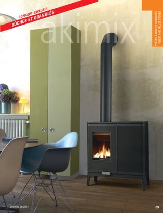 POÊLESÀBOISETGRANULÉS
WOODANDPELLETSTOVES
09Design B. DEQUET
CONCEPT EXCLUSIF
BÛCHES ET GRANULÉS
 