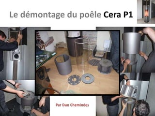Le démontage du poêle Cera P1
 
