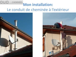 Mon installation:
Le conduit de cheminée à l’extérieur
 