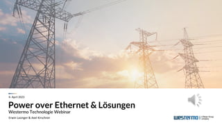 Power over Ethernet & Lösungen
Westermo Technologie Webinar
Erwin Lasinger & Axel Kirschner
4. April 2023
 