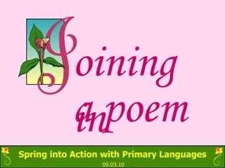 Spring into Action with Primary Languages 09.03.10 oining in a poem 
