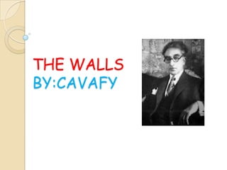THE WALLS
BY:CAVAFY
 