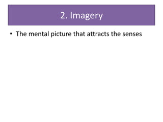 2. Imagery
• The mental picture that attracts the senses
 