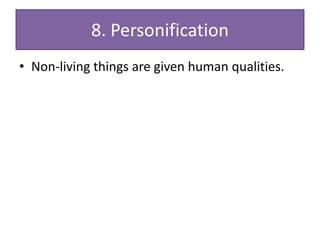 8. Personification
• Non-living things are given human qualities.
 