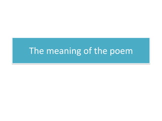 The meaning of the poem
 