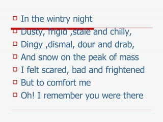<ul><li>In the wintry night </li></ul><ul><li>Dusty, frigid ,stale and chilly, </li></ul><ul><li>Dingy ,dismal, dour and d...