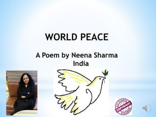 WORLD PEACE
A Poem by Neena Sharma
India
 