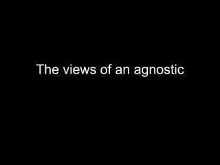 The views of an agnostic 
