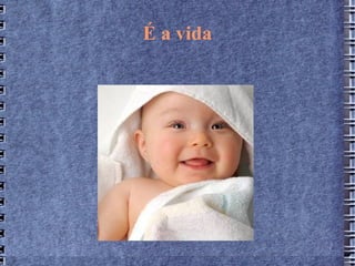 É a vida
 
