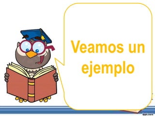 Veamos un
ejemplo