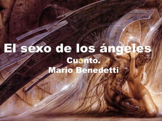 El sexo de los ángeles
Cuento.
Mario Benedetti
 