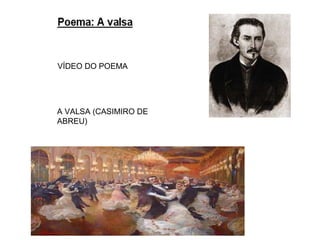 VÍDEO DO POEMA
A VALSA (CASIMIRO DE
ABREU)
 