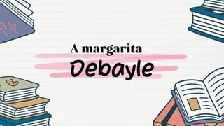 A margarita
Debayle
 